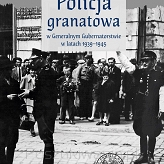 Tomasz Domański i Edyta Majcher-Ociesa (red.) – „Policja granatowa w Generalnym Gubernatorstwie w latach 1939–1945”