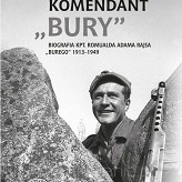 Michał Ostapiuk – Komendant Bury. Biografia kpt. Romualda Adama Rajsa Burego (1913–1949)  