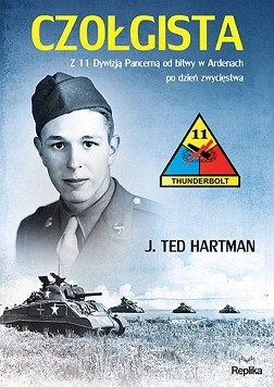 J. Ted Hartman  „Czołgista. Z 11 Dywizją Pancerną od bitwy w Ardenach po dzień zwycięstwa”.