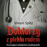 Vivien Spitz „Doktorzy z piekła rodem. Przerażające świadectwo nazistowskich eksperymentów na ludziach”