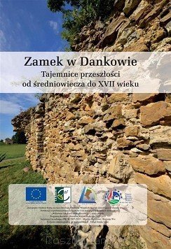 Dzieje zapomnianego zamku w Dankowie