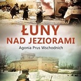 Leszek Adamczewski „Łuny nad jeziorami. Agonia Prus Wschodnich”