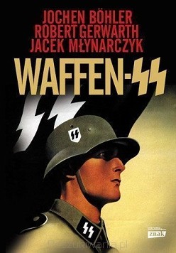 Jochen Boehler, Robert Gerwarth, Jacek Młynarczyk – „Waffen SS”  