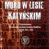 „Mord w Lesie Katyńskim. Przesłuchania przed amerykańską komisją Maddena w latach 1951–1952” 