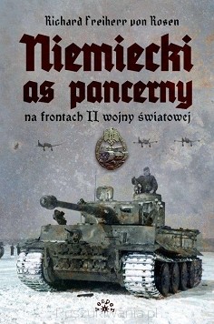 Richard Freiherr von Rosen – „Niemiecki as pancerny na frontach II wojny światowej”  